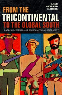 From the Tricontinental to the Global South by Anne Garland Mahler