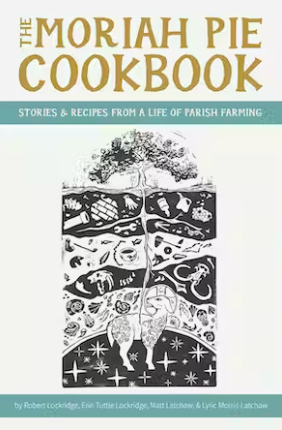 The Moriah Pie Cookbook by Robert Lockridge, Erin Tuttle Lockridge, Matt Latchaw, and Lyric Morris-Latchaw
