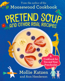 Pretend Soup and Other Real Recipes by Mollie Katzen and Ann Henderson