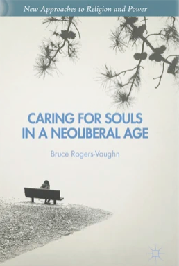 Caring For Souls in a Neoliberal Age by Bruce Rogers-Vaughn