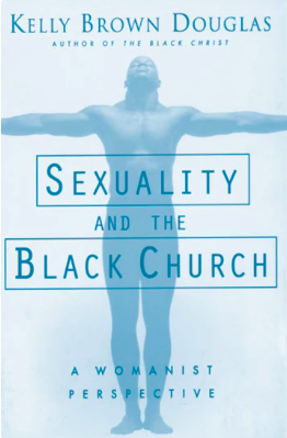 Sexuality and the Black Church by Kelly Brown Douglas