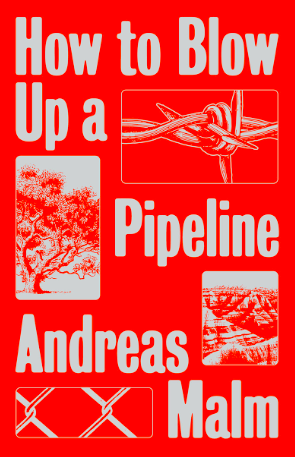 How to Blow Up a Pipeline by Andreas Malm