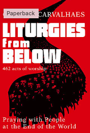 Liturgies from Below: Praying with People at the End of the World By Claudio Carvalhaes