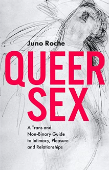 Queer Sex: A Trans and Non-Binary Guide to Intimacy, Pleasure and Relationships by Juno Roche