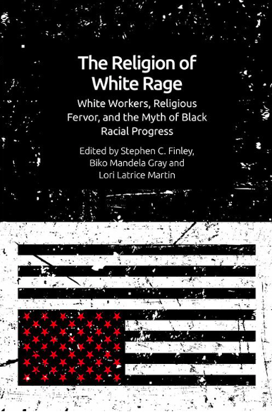 The Religion of White Rage edited by Stephen C. Finley, Biko Mandela Gray, Lori Latrice Martin