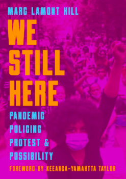 We Still Here: Pandemic, Policing, Protest, and Possibility by Marc Lamont Hill