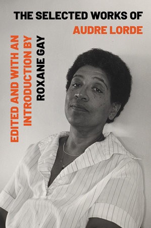 The Selected Works of Audre Lorde edited by Roxane Gay
