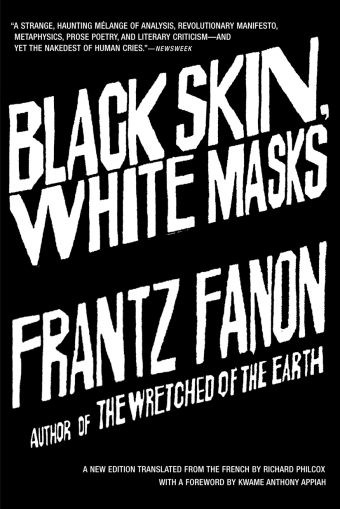 Black Skin, White Masks by Franz Fanon