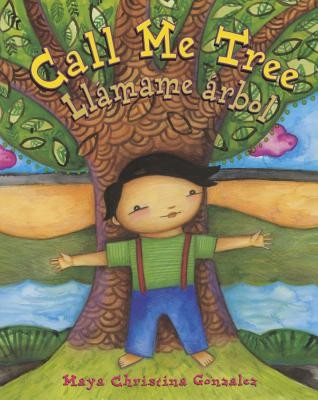 Call Me Tree/Llámame Árbol by Maya Christina Gonzalez