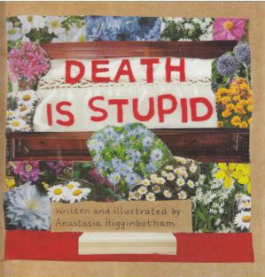 Death Is Stupid by Anastasia Higginbotham