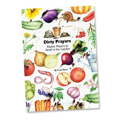 Dirty Prayers: Pocket Prayers to Read in the Garden – $15